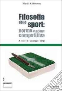 Filosofia dello sport. Norme e azione competitiva. Ediz. italiana e inglese libro di Bertman Martin A.; Sorgi G. (cur.)