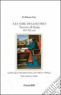 Lettere di Giacomo. Vescovo di Sarug 451-521 A.D. libro di Sony Behnam D.