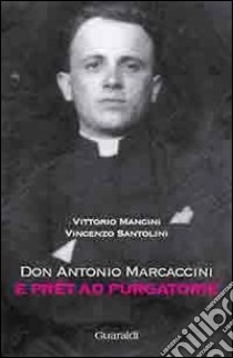 Don Antonio Marcaccini. E Prèt ad Purgatorie libro di Mancini Vittorio; Santolini Vincenzo