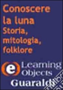 Conoscere la luna. Storia, mitologia, folklore. CD-ROM libro di Conte Salvatore; Battistoni N. (cur.)