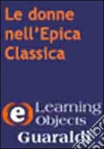 Le donne nell'epica classica. CD-ROM libro di Lombardi Barbara; Battistoni N. (cur.)