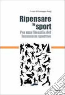 Ripensare lo sport. Per una filosofia del fenomeno sportivo libro di Sorgi Giuseppe