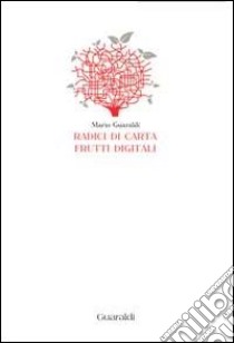 Radici di carta frutti digitali libro di Guaraldi Mario