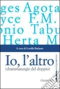 Io, l'altro (drammaturgie del doppio) libro di Barlaam L. (cur.)