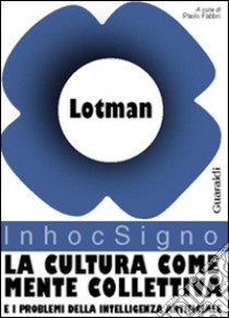 La cultura come mente collettiva e i problemi della intelligenza artificiale libro di Lotman Jurij Mihajlovic; Fabbri P. (cur.)