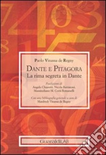 Dante e Pitagora. La rima segreta in Dante libro di Vinassa de Regny Paolo