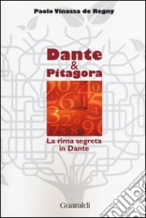 Dante e Pitagora. La rima segreta in Dante libro di Vinassa de Regny Paolo