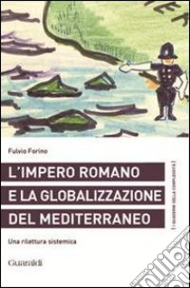 L'impero romano e la globalizzazione del Mediterraneo. Una rilettura sistemica libro di Forino Fulvio