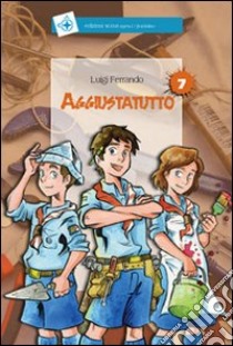 Aggiustatutto. Ediz. illustrata libro di Ferrando Luigi