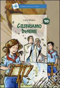 Celebriamo insieme. Ediz. illustrata libro di Meacci Luca