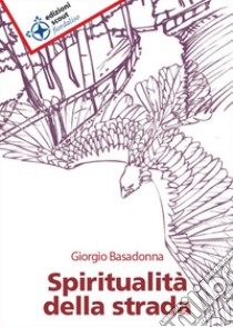 Spiritualità della strada libro di Basadonna Giorgio