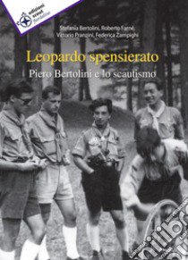 Leopardo spensierato. Piero Bertolini e lo scautismo libro di Bertolini Stefania; Farné Roberto; Pranzini Vittorio