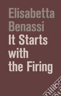 It starts with the firing. Ediz. illustrata libro di Benassi Elisabetta