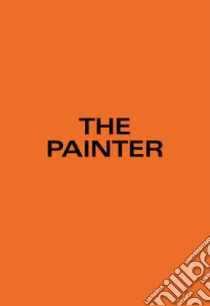 The Painter. Ediz. tedesca e inglese libro di Golia Piero