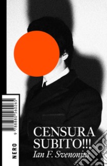 Censura subito!!! libro di Svenonius Ian F.