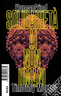 Humankind. Solidarietà ai non umani libro di Morton Timothy