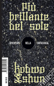 Più brillante del sole. Avventure nella fantasonica libro di Eshun Kodwo