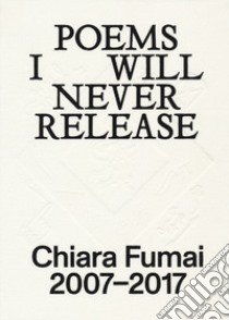 Chiara Fumai. Poems I will never release. Ediz. italiana e inglese libro