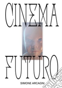 Cinema futuro libro di Arcagni Simone