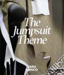 The jumpsuit theme. Ediz. italiano e inglese libro di Enrico Sara