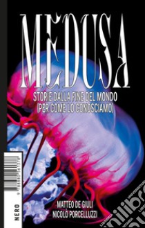 Medusa. Storie dalla fine del mondo (per come lo conosciamo) libro di De Giuli Matteo; Porcelluzzi Nicolò