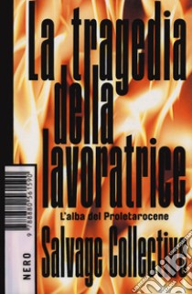 La tragedia della lavoratrice. L'alba del Proletarocene libro di Salvage Collective (cur.)