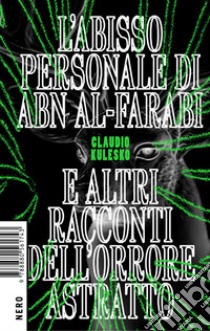 L'abisso personale di Abn Al-Farabi e altri racconti dell'orrore astratto libro di Kulesko Claudio