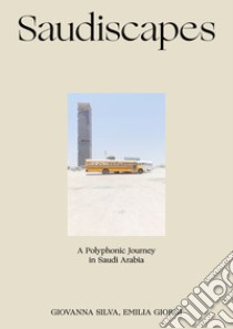 Saudiscapes. A polyphonic journey in Saudi Arabia. Ediz. italiana e inglese libro di Silva Giovanna; Giorgi Emilia