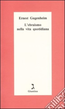 L'ebraismo nella vita quotidiana libro di Gugenheim Ernest