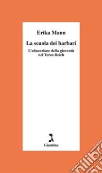 La scuola dei barbari. L'educazione della gioventù nel Terzo Reich libro di Mann Erika