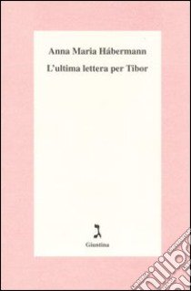 L'ultima lettera per Tibor libro di Hábermann Anna Maria