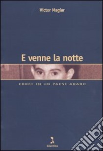 E venne la notte. Ebrei in un paese arabo libro di Magiar Victor