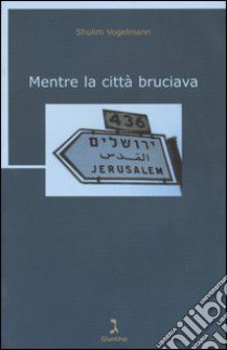 Mentre la città bruciava libro di Vogelmann Shulim