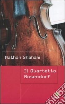 Il quartetto Rosendorf libro di Shaham Nathan