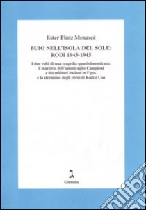 Buio nell'isola del sole: Rodi 1943-1945. I due volti di una tragedia dimenticata: il martirio dell'ammiraglio Campioni e dei militari italiani in Egeo... libro di Fintz Menascé Esther