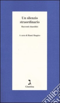 Un silenzio straordinario. Racconti chassidici libro di Shapiro R. (cur.)