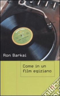 Come in un film egiziano libro di Barkai Ron