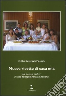 Nuove ricette di casa mia. La cucina casher in una famiglia ebraica italiana libro di Belgrado Passigli Milka