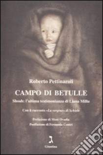 Campo di betulle. Shoah: l'ultima testimonianza di Liana Millu libro di Pettinaroli Roberto; Millu Liana