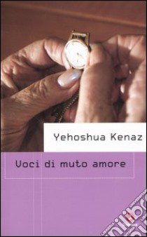 Voci di muto amore libro di Kenaz Yehoshua