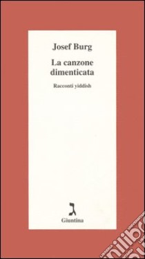 La canzone dimenticata. Racconti yiddish libro di Burg Josef; Luce G. (cur.)