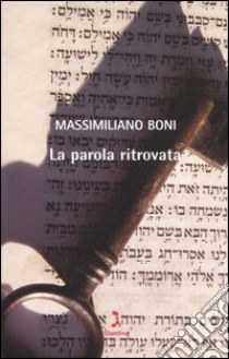 La parola ritrovata libro di Boni Massimiliano