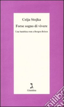 Forse sogno di vivere. Una bambina rom a Bergen-Belsen libro di Stojka Ceija; Berger K. (cur.)