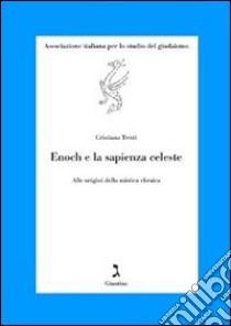 Enoch e la sapienza celeste. Alle origini della mistica ebraica libro di Tretti Cristiana