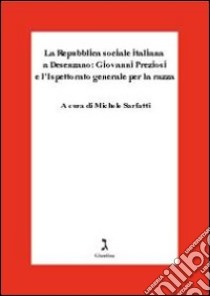 La Repubblica Sociale Italiana a Desenzano: Giovanni Preziosi e l'ispettorato generale per la razza libro di Sarfatti A. (cur.)