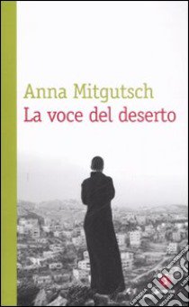 La voce del deserto libro di Mitgutsch Anna