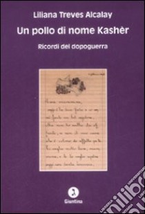 Un pollo di nome Kashèr. Ricordi del dopoguerra libro di Treves Alcalay Liliana