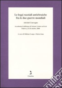 Le leggi razziali antiebraiche fra le due guerre mondiali. Atti del Convegno (Padova, 23-24 ottobre 2008) libro di Longo O. (cur.); Jona M. (cur.)