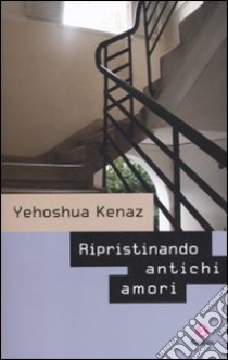 Ripristinando antichi amori libro di Kenaz Yehoshua
