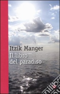 Il Libro del paradiso libro di Manger Itzik; Luise A. (cur.)